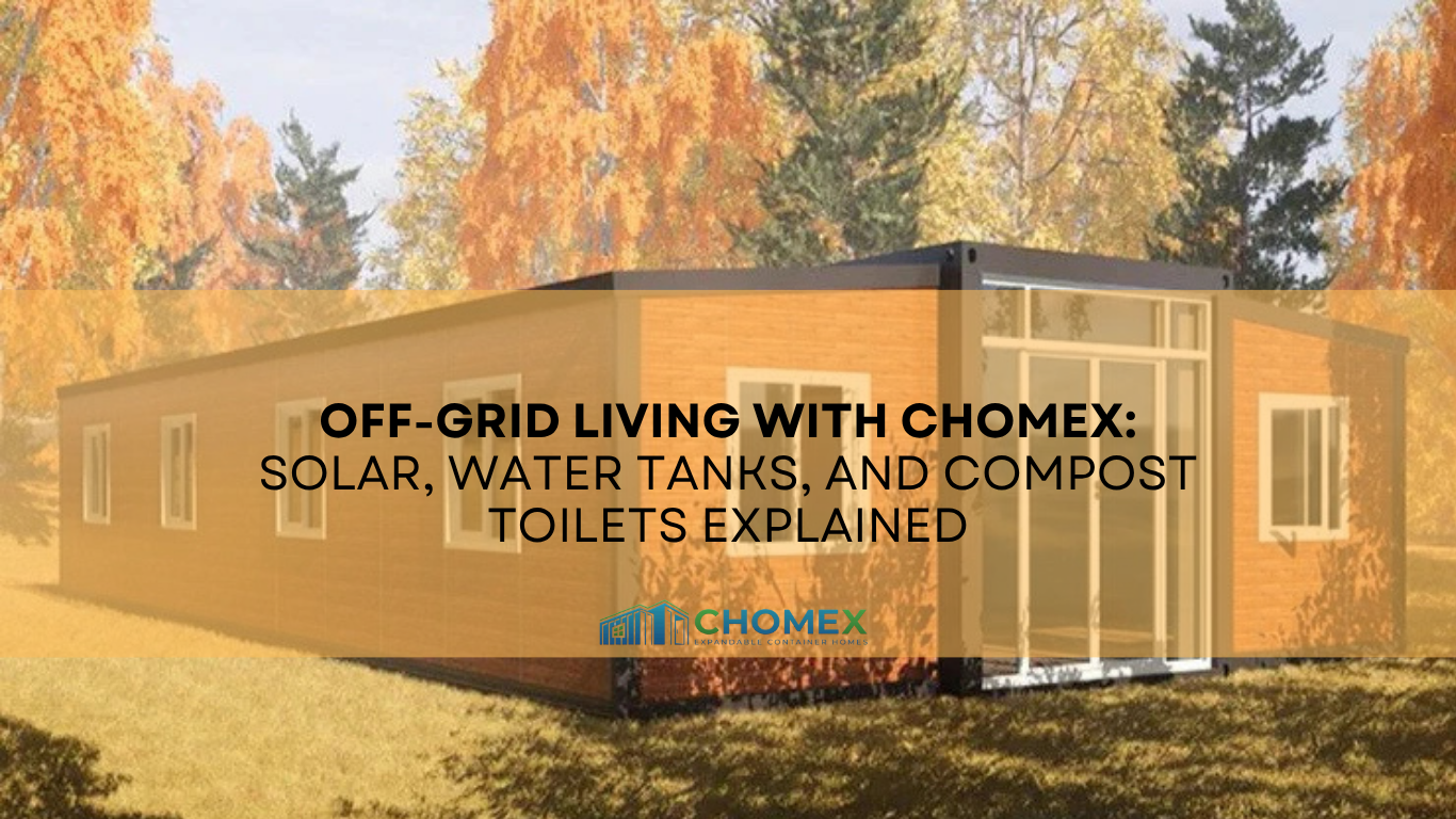 Off-Grid Living with CHOMEX: Solar, Water Tanks, and Compost Toilets Explained