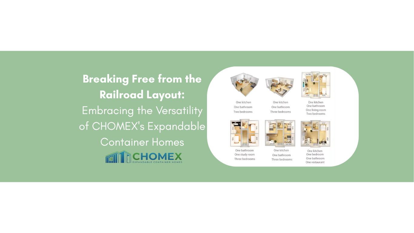 Breaking Free from the Railroad Layout: Embracing the Versatility of CHOMEX's Expandable Container Homes