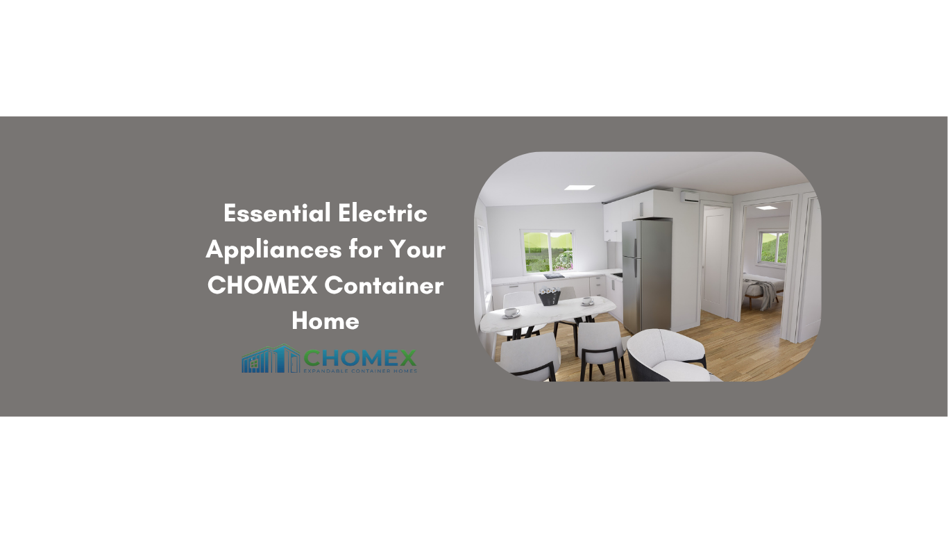 Essential Electric Appliances for Your CHOMEX Container Home
