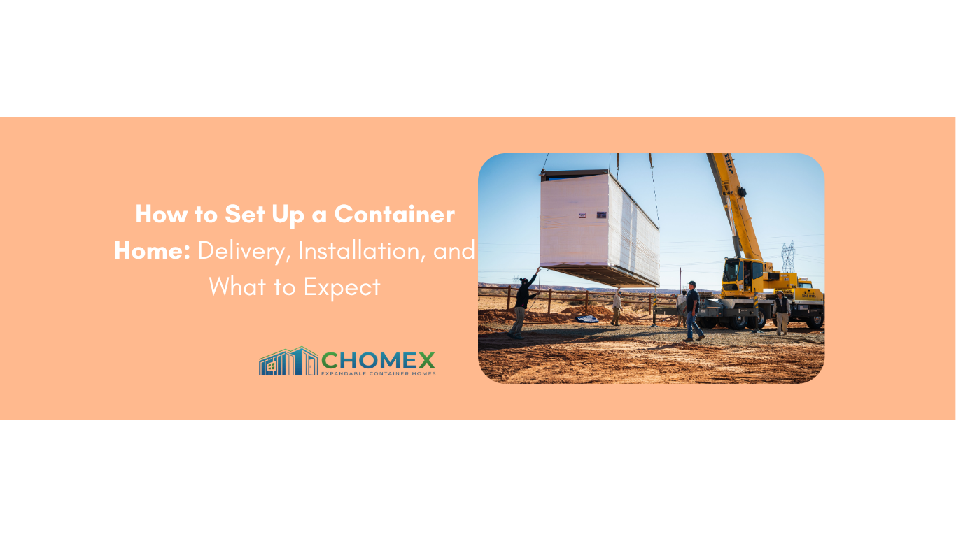 How to Set Up a Container Home: Delivery, Installation, and What to Expect