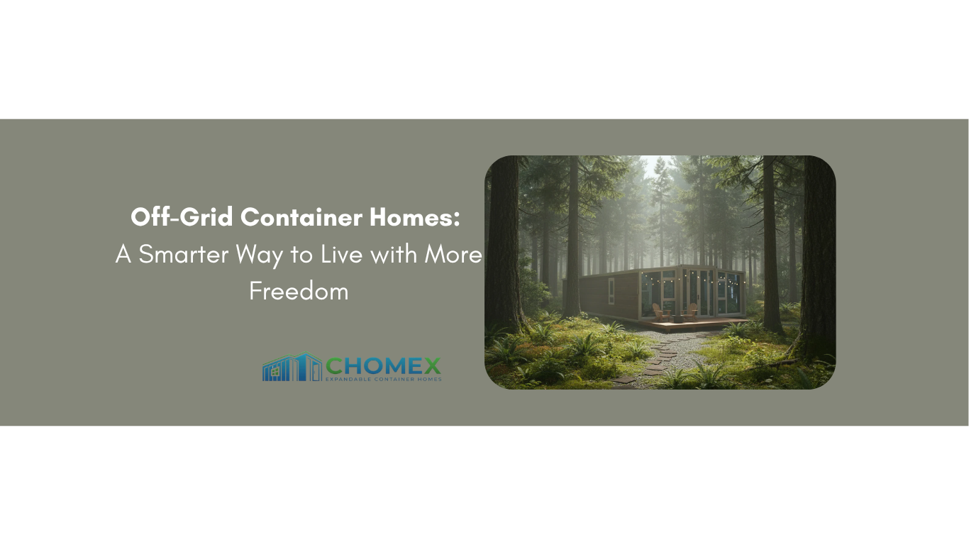 Off-Grid Container Homes: A Smarter Way to Live with More Freedom
