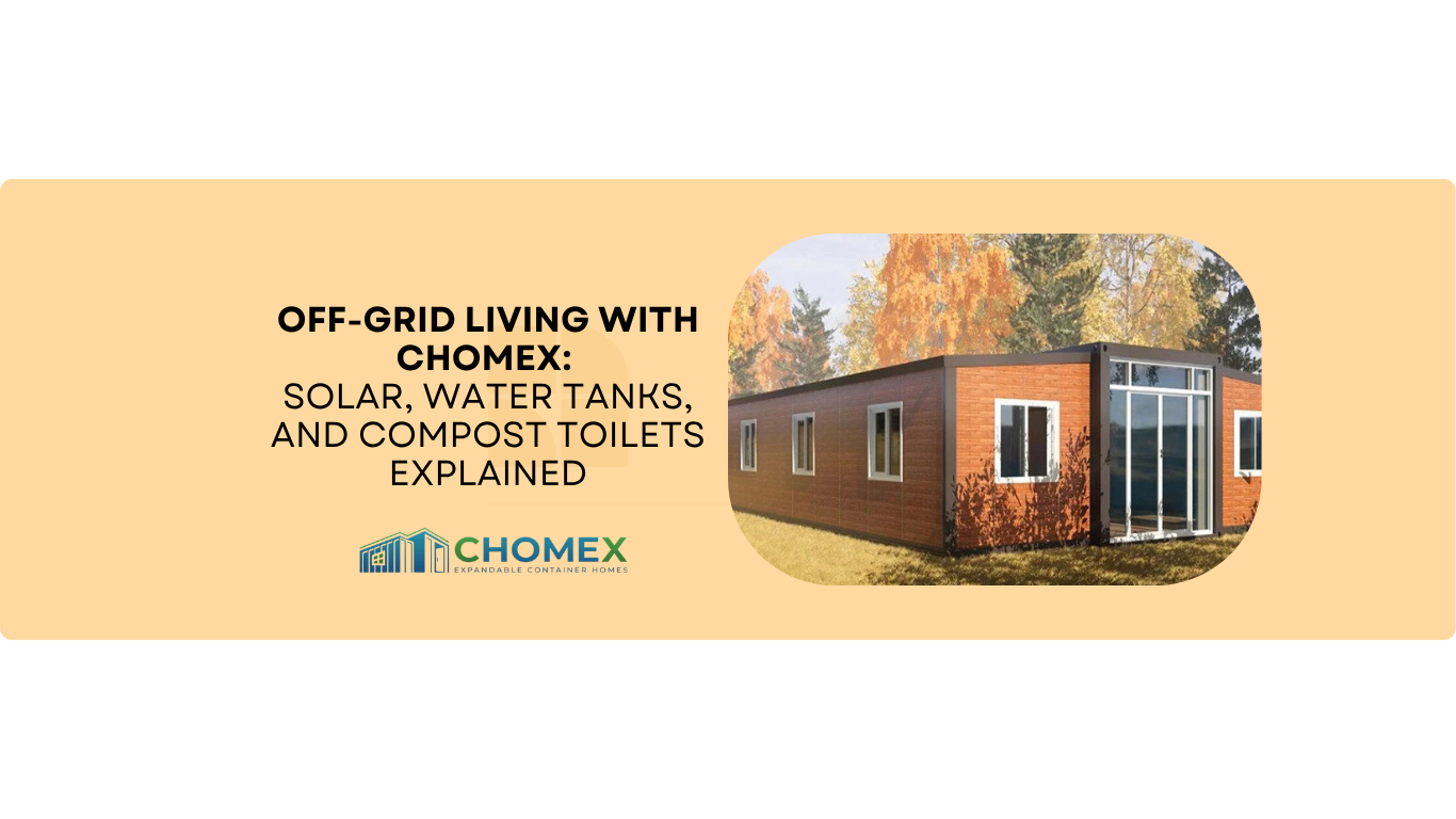 Off-Grid Living with CHOMEX: Solar, Water Tanks, and Compost Toilets Explained