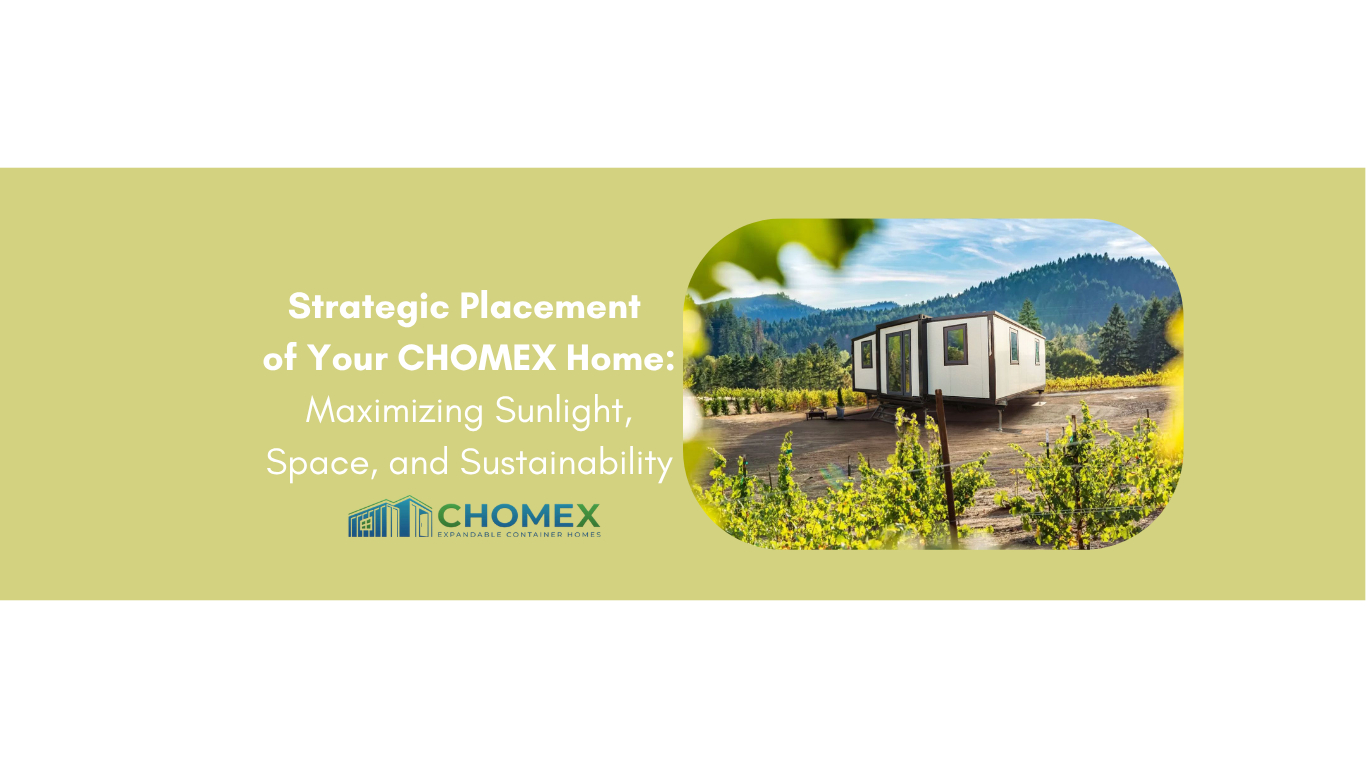 Strategic Placement of Your CHOMEX Home: Maximizing Sunlight, Space, and Sustainability